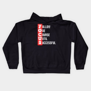 Focus - Follow one course until successful - Motivational quote Kids Hoodie